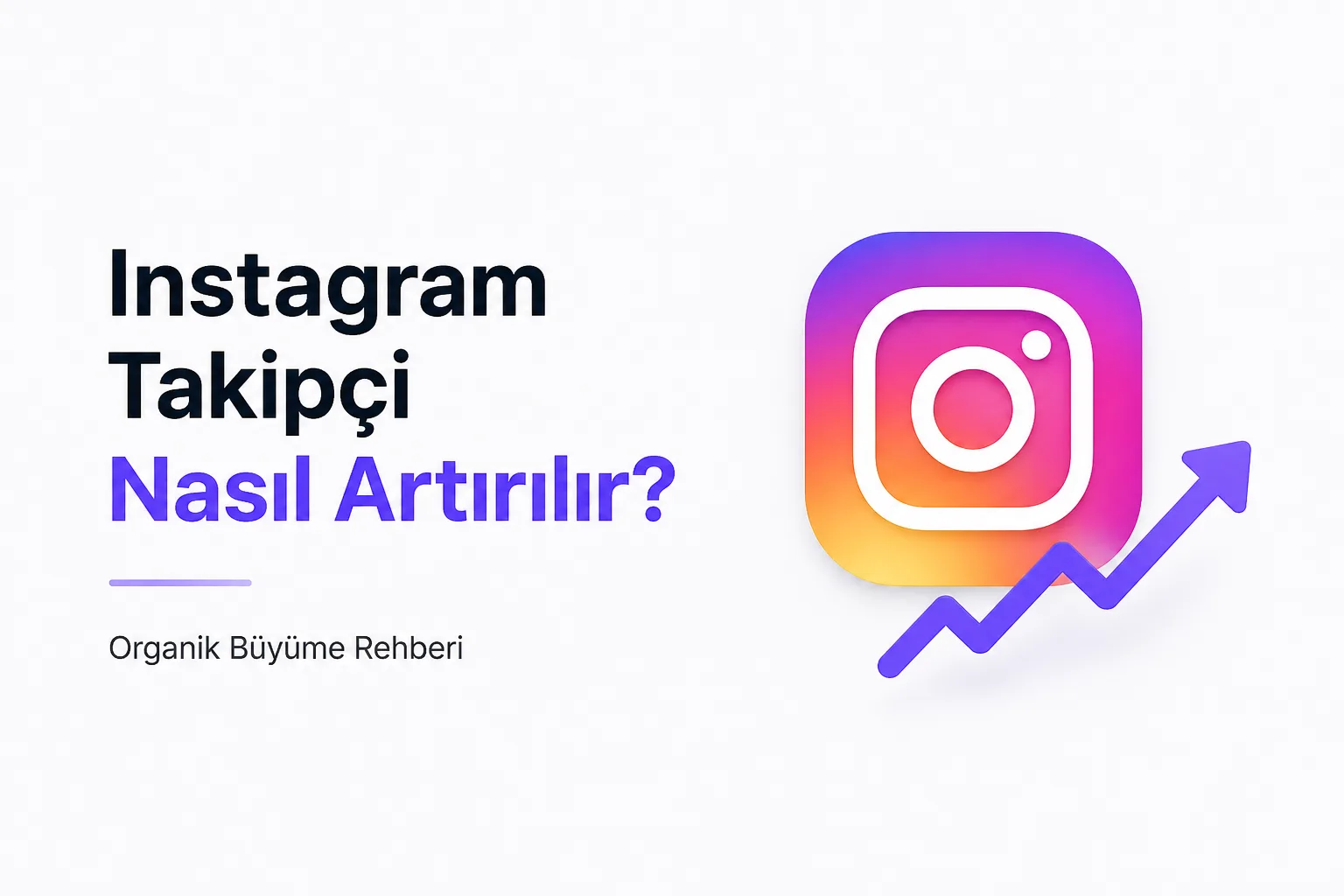 Instagram Takipçi Nasıl Artırılır? Organik Büyüme Rehberi