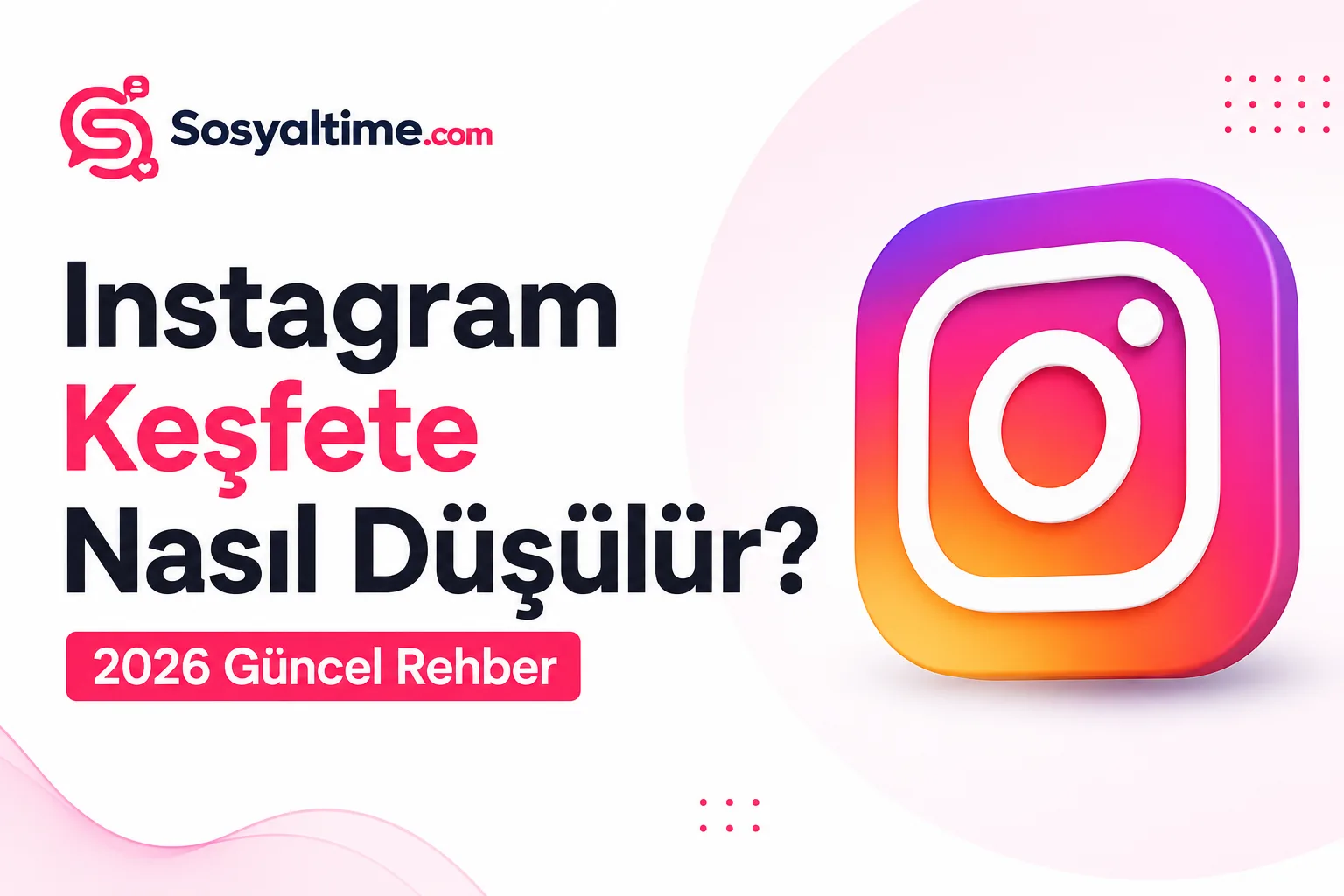 Instagram Keşfete Nasıl Düşülür? 2026 Güncel Rehber